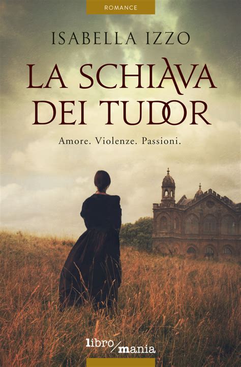 la schiava dei tudor amore violenze passioni|La schiava dei Tudor .